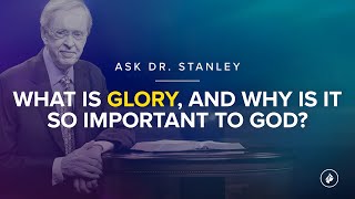 What is glory and why is it so important to God  Ask Dr Stanley [upl. by Meurer]