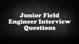 Junior Field Engineer Interview Questions [upl. by Mueller]