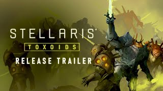 Stellaris Toxoids  Release Trailer  Available Now [upl. by Gunther894]