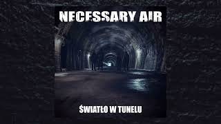 Necessary Air  Światło W Tunelu Audio [upl. by Ehcropal]