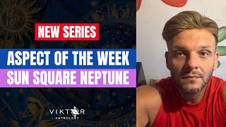 Aspect of the Week  Sun Square Neptune  NEW SERIES [upl. by Aisila]