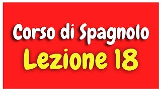 Corso di Spagnolo Lezione 18 HD [upl. by Nodmac]