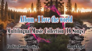 Album  I love the world  Multilingual Music Collection 16 Songs Official Song NO Ads [upl. by Ethelred]