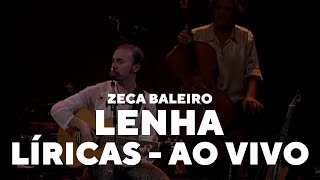 Zeca Baleiro  Lenha Líricas Ao Vivo [upl. by Ehtyaf]