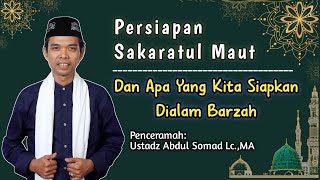 Persiapan Sakaratul Maut  Dan Apa Yang Kita Siapkan Dialam Barzah  Ustadz Abdul Somad LcMA [upl. by Sufur]