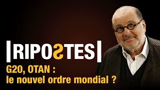 G20 OTAN  le nouvel ordre mondial   Ripostes  lémission [upl. by Mesics]