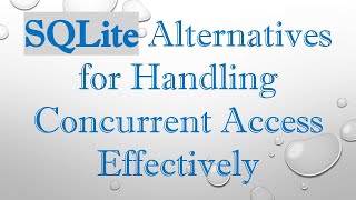 SQLite Alternatives for Handling Concurrent Access Effectively [upl. by Airlie284]