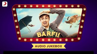 Barfi Jukebox  Full Album Soundtrack  Ranbir Kapoor Priyanka Chopra Ileana DCruz [upl. by Sloane]