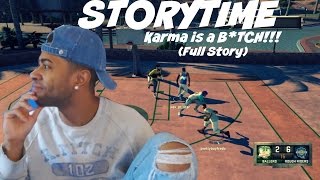 Story Time Karma is a BTCH Taking one for the team FULL STORY  Prettyboyfredo [upl. by Enirtak]