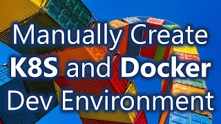 How To Manually Create a Docker and Kubernetes Dev Environment [upl. by Booma562]