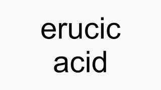 How to pronounce erucic acid [upl. by Anirda]