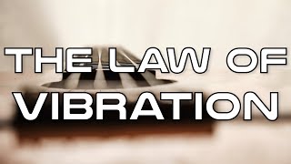 The Law of Vibration [upl. by Kovacs422]