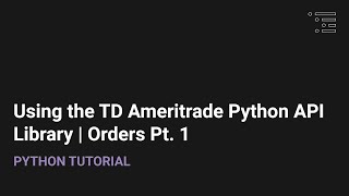 How to Use the TD Ameritrade Python API Library  Placing Orders Pt1 [upl. by Ayotna846]