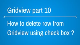 Gridview Part 10  Delete rows in Gridview with checkbox and Button [upl. by Gniliem]