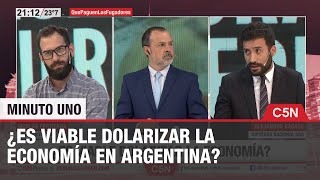 ¿Es VIABLE DOLARIZAR la ECONOMÍA en ARGENTINA  DEBATE en MINUTO UNO [upl. by Bael]