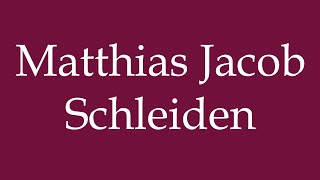 How to Pronounce Matthias Jacob Schleiden Correctly in German [upl. by Lidia]