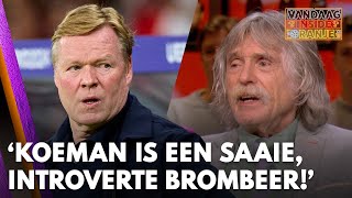 Johan Koeman is Koeman niet meer hij is een hele saaie introverte brombeer geworden [upl. by Ydoow149]