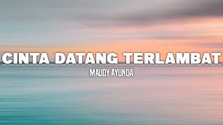 Maudy Ayunda  Cinta Datang Terlambat Lirik [upl. by Acsirp286]