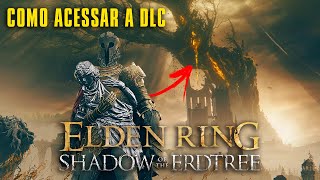 COMO ACESSAR A DLC em ELDEN RING com LOCALIZAÃ‡ÃƒO FÃCIL  SHADOW OF THE ERDTREE [upl. by Bollay]