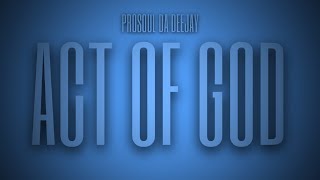 Prosoul Da Deejay  Act of God Main Mix [upl. by Vanhomrigh]