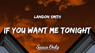 Landon Smith  If You Want Me Tonight Lyrics [upl. by Hapte]