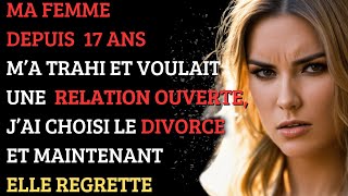 TRAHISON et Demande de RELATION OUVERTE Jai Choisi le Divorce Maintenant Elle Regrette [upl. by Harrell]