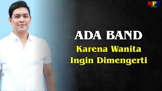 ADA BAND KARENA WANITA INGIN DIMENGERTI  LIRIK LAGU [upl. by Dagna]