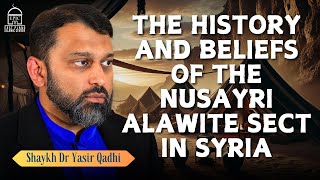 The History and Beliefs of the NusayriAlawite Sect  Shaykh Dr Yasir Qadhi [upl. by Oiuqise741]