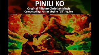 PINILI KO Original Pilipino Christian Music Composed by Pastor Virgilio quotGilquot Aquino [upl. by Quennie]