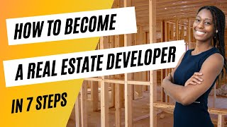 How to Become a Real Estate Developer 7 Simple Steps [upl. by Dev189]