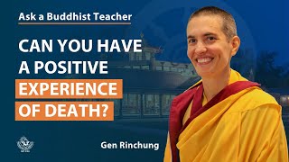 Ask a Buddhist Teacher Can you have a positive experience of death  Gen K Rinchung [upl. by Ricardo372]