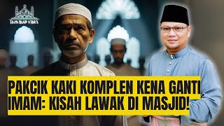 Pakcik Kaki Komplen Kena Ganti Imam Kisah Lawak di Masjid [upl. by Dimond]