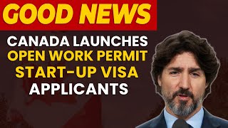 Good News Canada Launches Open Work Permits for StartUp Visa Applicants [upl. by Taylor]