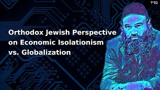 Orthodox Jewish Perspective on Economic Isolationism vs Globalization [upl. by Aig]