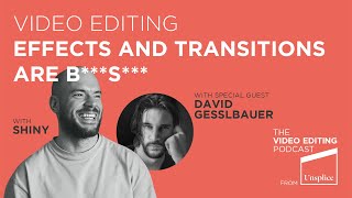 Video editing effects and transitions are bs  with David Gesslbauer  The Video Editing Podcast Ep7 [upl. by Pris]