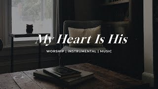 My Heart Is His  Soaking Worship Music Into Heavenly Sounds  Instrumental Soaking Worship [upl. by Ierna]