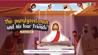 GILGAL KIDS Online Service  30 JUNI 2024  THE PARALYZED MAN AND HIS FOUR FRIENDS [upl. by Norrie]