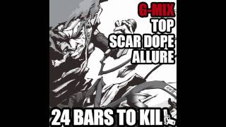 24 Bars To Kill quotGMIXquot feat TOP SCAR DOPE amp ALLURE THUG FAMILY [upl. by Hcib]