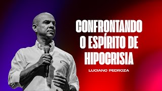 Confrontando o espírito de hipocrisia  Pr Luciano Pedroza [upl. by Weingarten]