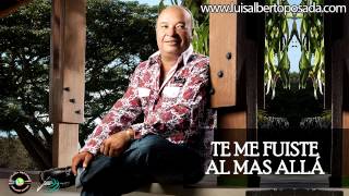 LuisAlbertoPosadaOficial  Te Me Fuiste Al Mas Allá Audio Oficial [upl. by Mohkos]