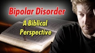 A Look at Bipolar Disorder from a Biblical Perspective [upl. by Oemor]