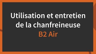 Présentation et fonctionnement de la chanfreineuse B2 Air NKO [upl. by Feerahs]