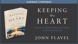 Keeping the Heart  John Flavel  Christian Audiobook [upl. by Ark]