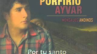 Porfirio Ayvar Por tu santo Primicia 2012 [upl. by Breh]