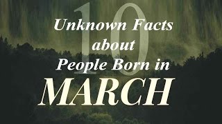 10 Unknown Facts about People born in March  Do You Know [upl. by Appilihp693]