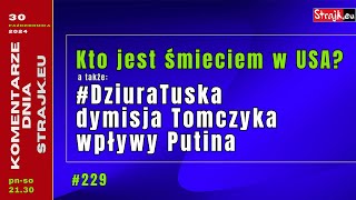 Komentarze dnia Strajku Kto jest śmieciem w USA A także DziuraTuska dymisja Tomczyka wpływy [upl. by Eylloh231]