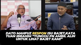 DATO MAHFUZ RESPON ISU BAJETKATA TUAN IBRAHIM “TUNGGU PN AMBIL ALIH UNTUK LIHAT BAJET KAMI” [upl. by Parcel]