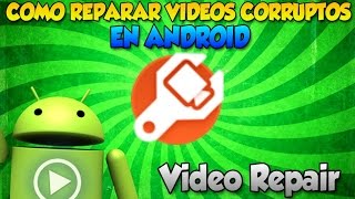 Como Reparar Vídeos Corruptos En Android  Video Repair App [upl. by Carlstrom]