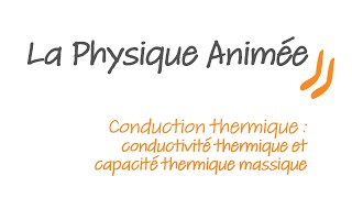 Physique animée  Conduction thermique  conductivité thermique et capacité thermique massique [upl. by Enilekaj]