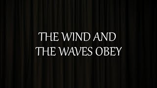 The Wind And The Waves Obey [upl. by Watts80]